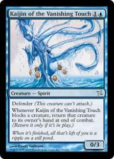 Kaijin of the Vanishing Touch
 Defender (This creature can't attack.)
Whenever Kaijin of the Vanishing Touch blocks a creature, return that creature to its owner's hand at end of combat. (Return it only if it's on the battlefield.)